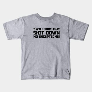 Shut That Shit Down Kids T-Shirt